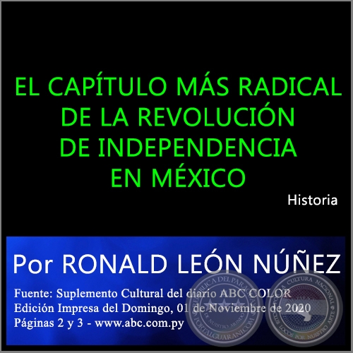 EL CAPÍTULO MÁS RADICAL DE LA REVOLUCIÓN DE INDEPENDENCIA EN MÉXICO - Por RONALD LEÓN NÚÑEZ - Domingo, 01 de Noviembre de 2020